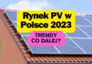 Rynek PV w Polsce 2023 Trendy