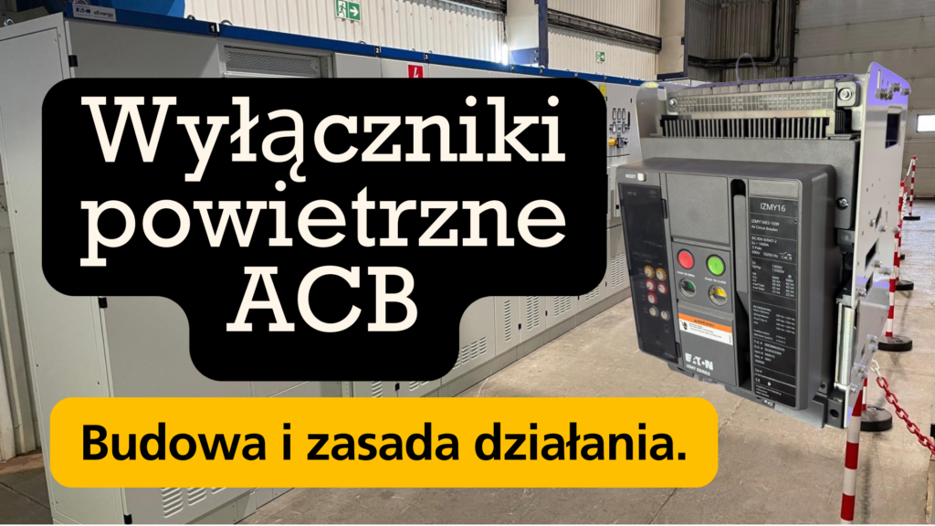 Wyłączniki powietrzne ACB budowa i zasada działania kanał elektryczny